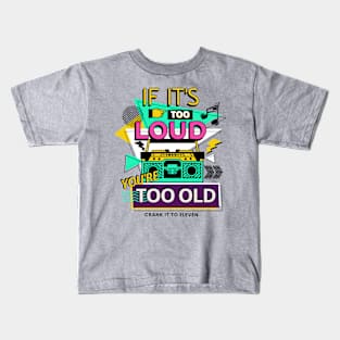 If it's too Loud, You're too Old Kids T-Shirt